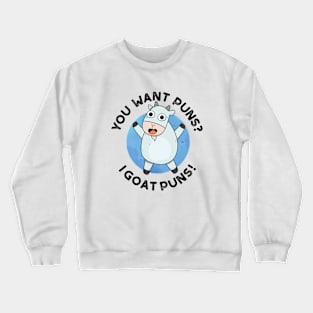 You Want Puns I Goat Puns Cute Animal Pun Crewneck Sweatshirt